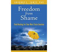 Freedom from Shame: Find Healing for Your Most Toxic Emotion (Hope and Healing)