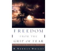 Freedom from the Grip of Fear: A Process for Reclaiming Your Life