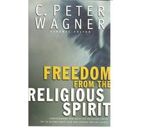 Freedom from the Religious Spirit: Understanding How Deceptive Religious Forces Try to Destroy God's Plan and Purpose for His Church