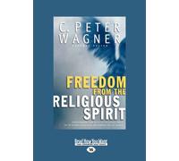 Freedom from the Religious Spirit: Understanding How Deceptive Religious Forces Try To Destroy God's Plan and Purpose for His Church
