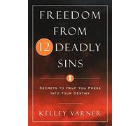 Freedom From Twelve Deadly Sins: Secrets to Help You Press Into Your Destiny