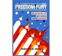 FREEDOM FURY: El juego de rol que nunca debió suceder (VERSIÓN POBRE)