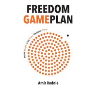 Freedom Gameplan: Build Wealth. Live Free. Take Back Your Time.