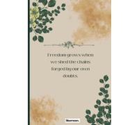 Freedom Grows: A Square Grid Notebook Featuring "Freedom grows when we shed the chains forged by our own doubts: A Thoughtful Companion for Personal Growth and Creative Exploration