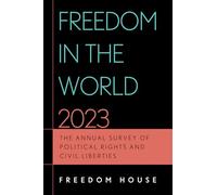 Freedom in the World 2023: The Annual Survey of Political Rights and Civil Liberties