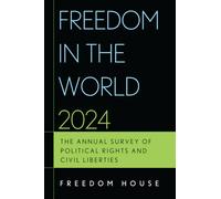 Freedom in the World 2024 : The Annual Survey of Political Rights and Civil Liberties