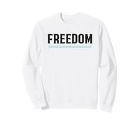 Freedom - Inspirational Quote for Strength and Independence Sweatshirt