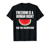 Freedom is A Human Right, End The Occupation, Watermelon T-Shirt
