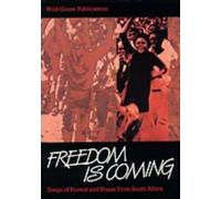 Freedom is Coming: Songs of Protest and Praise from South Africa