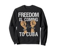 Freedom Is Coming To Cuba Cuban Liberty Peaceful Protest Sweatshirt