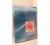 Freedom Is: Liberating Your Boundless Potential