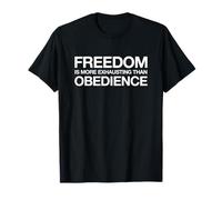 Freedom is More Exhausting Than Obedience (Fight Statement) T-Shirt