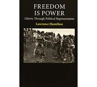Freedom Is Power: Liberty through Political Representation (Contemporary Political Theory)