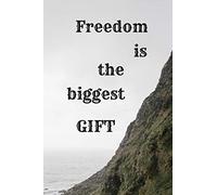 Freedom Is The Biggest Gift: Motivational Notebook, Journal, Diary
