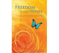 Freedom Is Your Nature: A Practical Guide to Inner Transformation