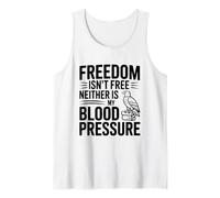 Freedom Isn't Free Neither is My Blood Pressure Tank Top