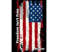 Freedom Isn't Free: Patriotic Inspirational Journal for Verterans and Military Families, 120 Lined Pages