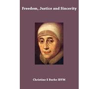 Freedom, Justice and Sincerity: Reflections on the Life and Spirituality of Mary Ward