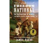 Freedom National: The Destruction of Slavery in the United States, 1861-1865