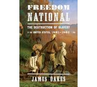 Freedom National: The Destruction of Slavery in the United States, 1861-1865