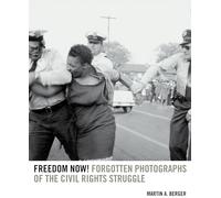 Freedom Now!: Forgotten Photographs of the Civil Rights Struggle