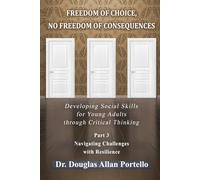 Freedom of Choice, No Freedom of Consequences: Developing Social Skills for Young Adults through Critical Thinking. Part 3: Navigating Challenges With Resilience