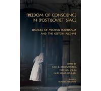 Freedom of Conscience in (Post)Soviet Space: Legacies of Michael Bourdeaux and the Keston Archive (Niu Slavic, East European, and Eurasian Studies)