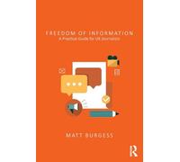 Freedom of Information: A Practical Guide for UK Journalists