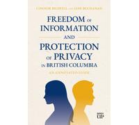 Freedom of Information and Protection of Privacy in British Columbia : An Annotated Guide