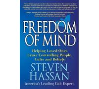 Freedom of Mind: Helping Loved Ones Leave Controlling People, Cults, and Beliefs