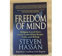 Freedom of Mind: Helping Loved Ones Leave Controlling People, Cults, and Beliefs