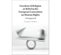 Freedom of Religion and Belief and the ECHR: A Reappraisal