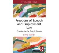 Freedom of Speech and Employment Law : Practice in the British Courts