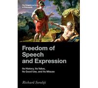 Freedom of Speech and Expression: Its History, Its Value, Its Good Use, and Its Misuse (The Rutgers Lectures in Philosophy)