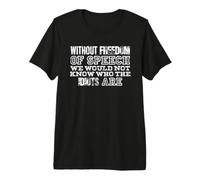 Freedom of Speech Idiots Sarcastic Expression Premium T-Shirt
