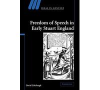 Freedom of Speech in Early Stuart England: 72 (Ideas in Context, Series Number 72)