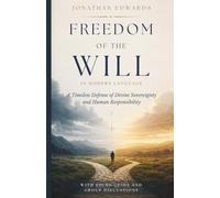 Freedom of the Will By Jonathan Edwards: In Modern Language with Study Guide and Group Discussion