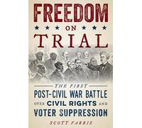 Freedom on Trial: The First Post-Civil War Battle Over Civil Rights and Voter Suppression