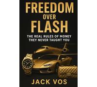 Freedom Over Flash: The Real Rules of Money They Never Taught You