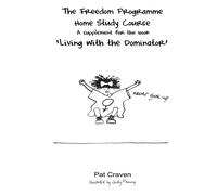 Freedom Programme Home Study Course : A Supplement for the Book Living with the Dominator