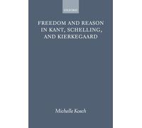 Freedom and Reason in Kant, Schelling, and Kierkegaard