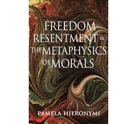 Freedom, Resentment, and the Metaphysics of Morals: 46 (Princeton Monographs in Philosophy, 46)