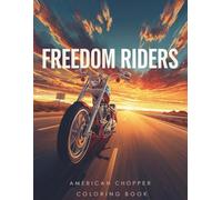 Freedom Riders - American Chopper Coloring Book: Ultra Detailed Custom Motorcycles • Premium Mechanical Art • Stress Relief & Relaxation Coloring Book for Adults (Motorcycle Art Coloring Series)