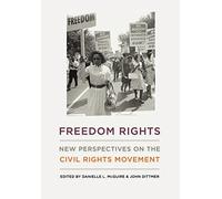 Freedom Rights: New Perspectives on the Civil Rights Movement (Civil Rights and the Struggle for Black Equality in the Twentieth Century)