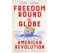 Freedom Round the Globe : How the World Made the American Revolution