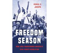 Freedom Season: How 1963 Transformed America’s Civil Rights Revolution