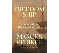 Freedom Ship: The Uncharted History of Escaping Slavery by Sea