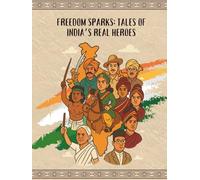 Freedom Sparks: Tales of India’s Real Heroes