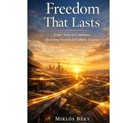 Freedom That Lasts: From Choice to Continuity: Revisiting Freedom for Complex Societies