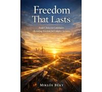 Freedom That Lasts: From Choice to Continuity: Revisiting Freedom for Complex Societies